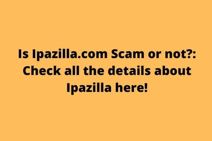 Is Ipazilla.com Scam or not Check all the details about Ipazilla here!