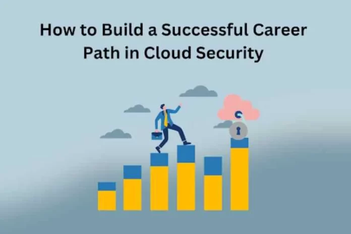 How to Build a Successful Career Path in Cloud Security